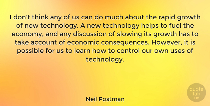 Neil Postman Quote About Technology, Thinking, Growth: I Dont Think Any Of...