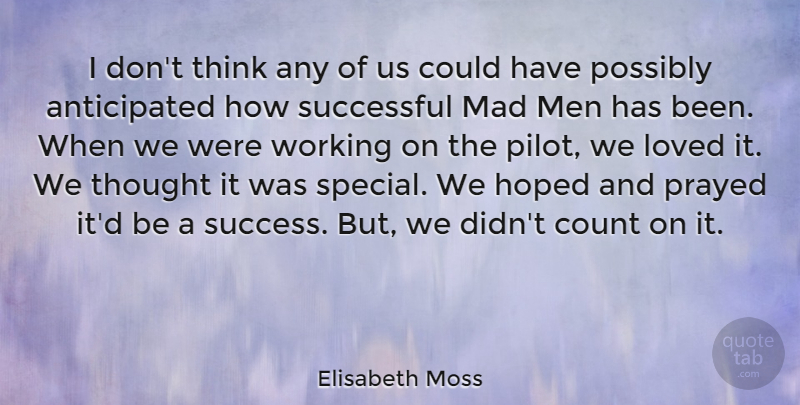 Elisabeth Moss Quote About Successful, Men, Thinking: I Dont Think Any Of...