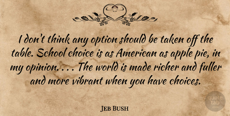 Jeb Bush Quote About Apple, Choice, Fuller, Option, Richer: I Dont Think Any Option...