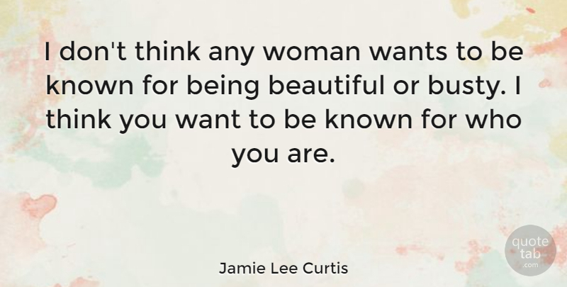 Jamie Lee Curtis Quote About Beautiful, Thinking, Want: I Dont Think Any Woman...