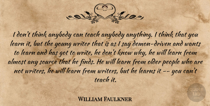 William Faulkner Quote About Writing, Thinking, People: I Dont Think Anybody Can...