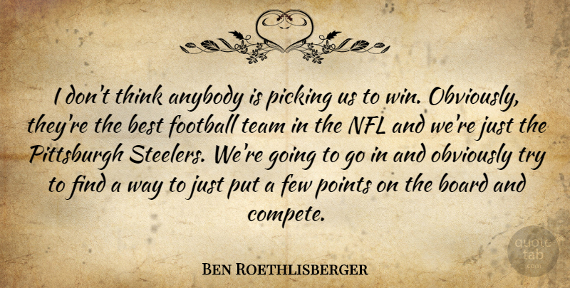Ben Roethlisberger Quote About Anybody, Best, Board, Few, Football: I Dont Think Anybody Is...