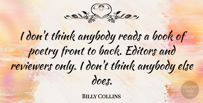 Billy Collins Quote About Editors, Front, Poetry, Reads, Reviewers: I Dont Think Anybody Reads...