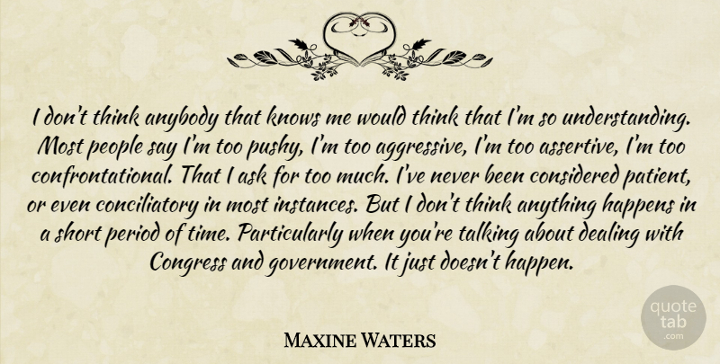 Maxine Waters Quote About Anybody, Ask, Congress, Considered, Dealing: I Dont Think Anybody That...