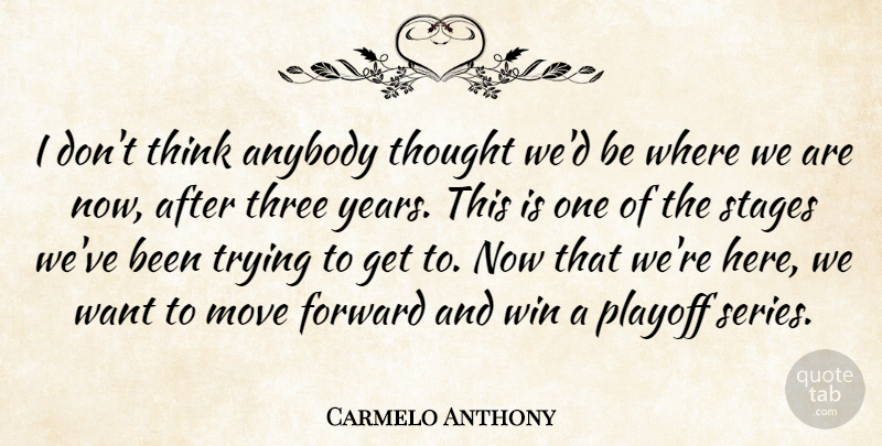 Carmelo Anthony Quote About Anybody, Forward, Move, Playoff, Stages: I Dont Think Anybody Thought...