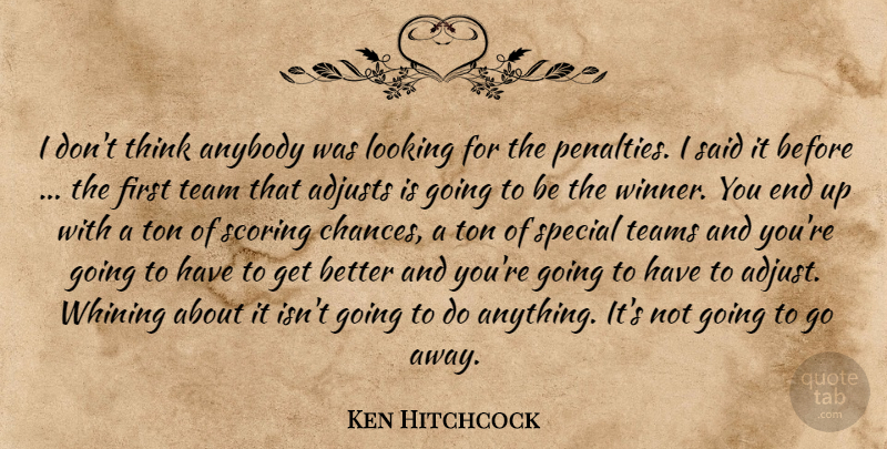 Ken Hitchcock Quote About Anybody, Looking, Scoring, Special, Team: I Dont Think Anybody Was...