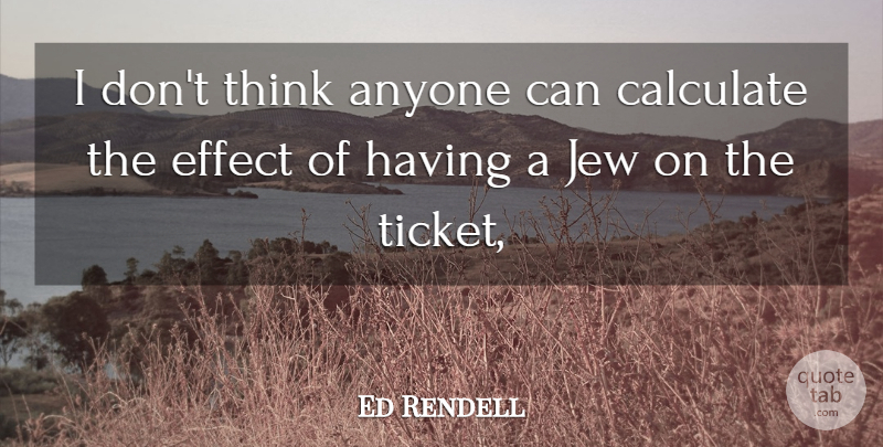 Ed Rendell Quote About Thinking, Tickets, Jew: I Dont Think Anyone Can...