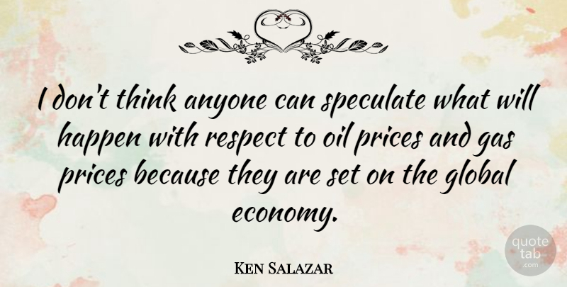 Ken Salazar Quote About Thinking, Oil, Economy: I Dont Think Anyone Can...