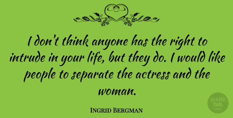 Ingrid Bergman Quote About Thinking, People, Actresses: I Dont Think Anyone Has...