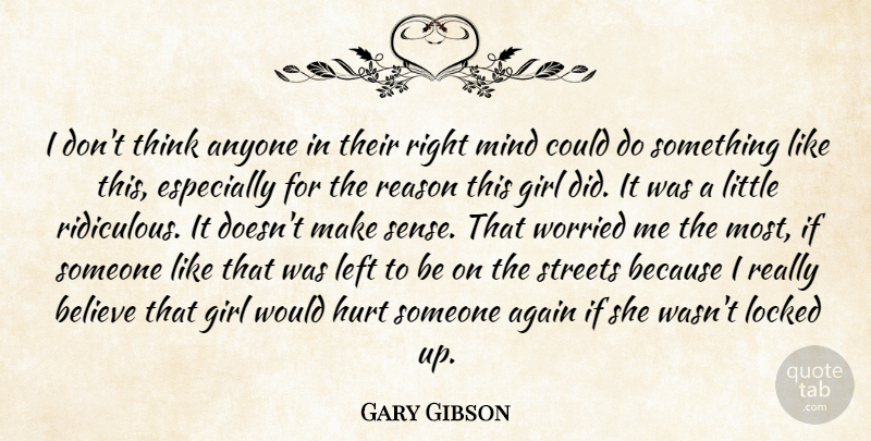 Gary Gibson Quote About Again, Anyone, Believe, Girl, Hurt: I Dont Think Anyone In...
