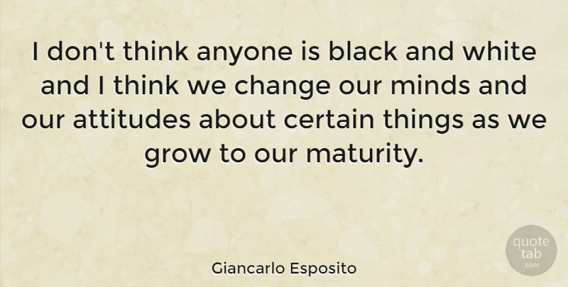 Giancarlo Esposito Quote About Attitude, Black And White, Thinking: I Dont Think Anyone Is...