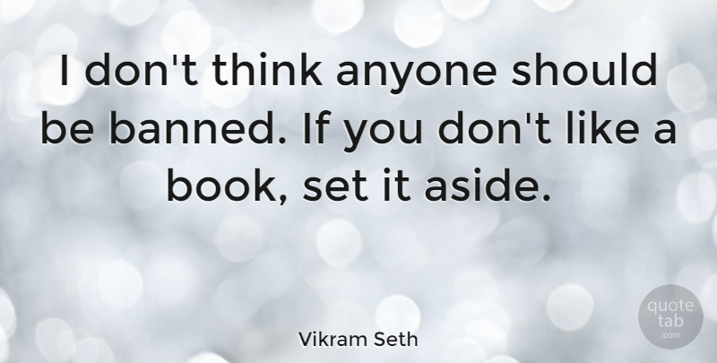 Vikram Seth Quote About Book, Thinking, Should: I Dont Think Anyone Should...