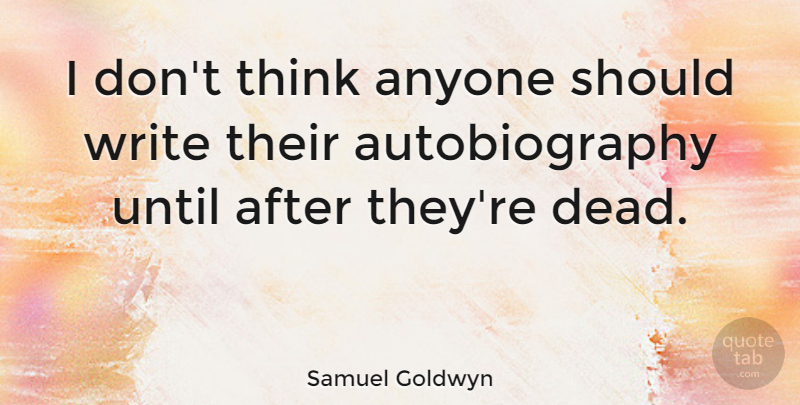 Samuel Goldwyn Quote About Funny, Witty, Humorous: I Dont Think Anyone Should...