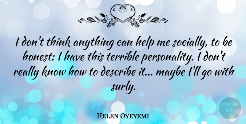Helen Oyeyemi Quote About Maybe, Terrible: I Dont Think Anything Can...