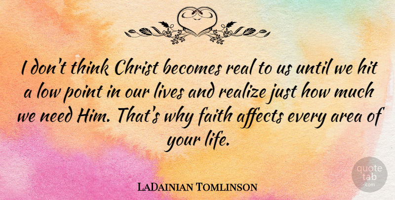 LaDainian Tomlinson Quote About Affects, Area, Becomes, Christ, Faith: I Dont Think Christ Becomes...