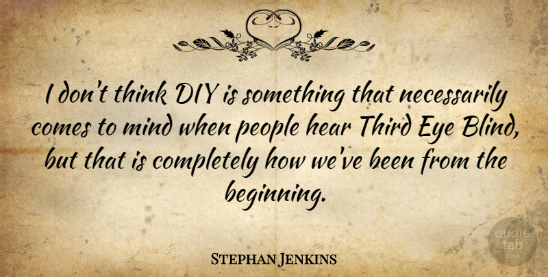 Stephan Jenkins Quote About Eye, Thinking, People: I Dont Think Diy Is...
