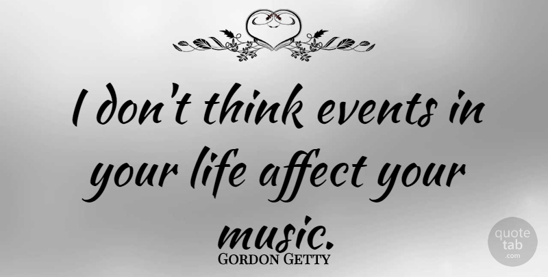 Gordon Getty Quote About Thinking, Events: I Dont Think Events In...