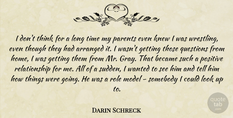 Darin Schreck Quote About Arranged, Became, Knew, Model, Parents: I Dont Think For A...