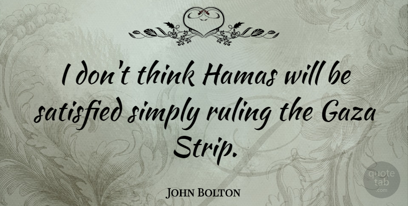 John Bolton Quote About Thinking, Gaza Strip, Ruling: I Dont Think Hamas Will...