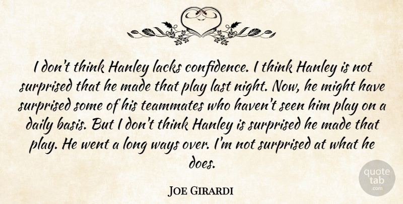 Joe Girardi Quote About Daily, Lacks, Last, Might, Seen: I Dont Think Hanley Lacks...