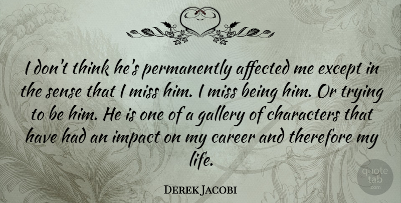 Derek Jacobi Quote About Affected, Characters, Except, Gallery, Life: I Dont Think Hes Permanently...