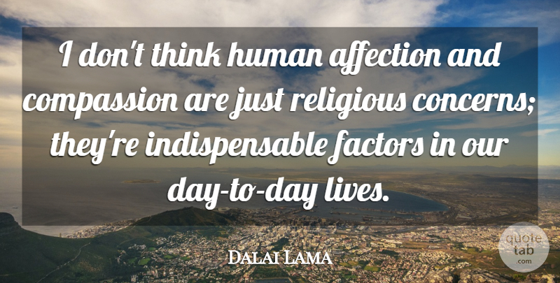 Dalai Lama Quote About Religious, Thinking, Compassion: I Dont Think Human Affection...