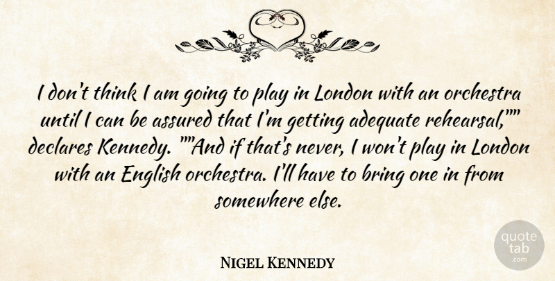 Nigel Kennedy Quote About Adequate, Assured, Bring, Declares, English: I Dont Think I Am...