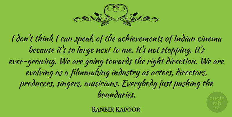 Ranbir Kapoor Quote About Cinema, Everybody, Evolving, Filmmaking, Indian: I Dont Think I Can...