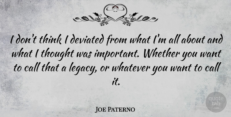 Joe Paterno Quote About Whether: I Dont Think I Deviated...