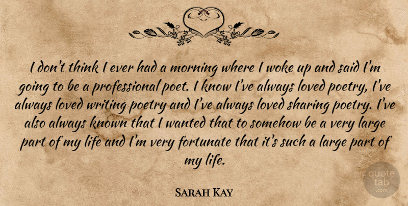 Sarah Kay Quote About Morning, Writing, Thinking: I Dont Think I Ever...