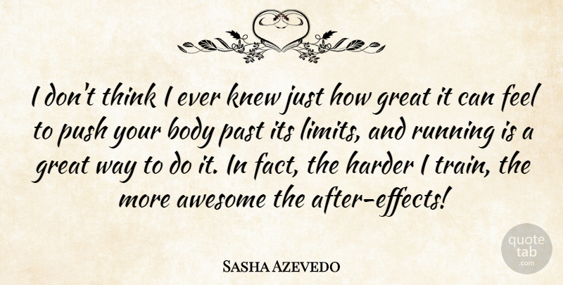 Sasha Azevedo Quote About Sports, Running, Past: I Dont Think I Ever...