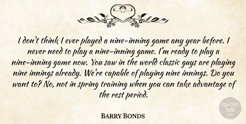 Barry Bonds Quote About Advantage, Capable, Classic, Game, Guys: I Dont Think I Ever...