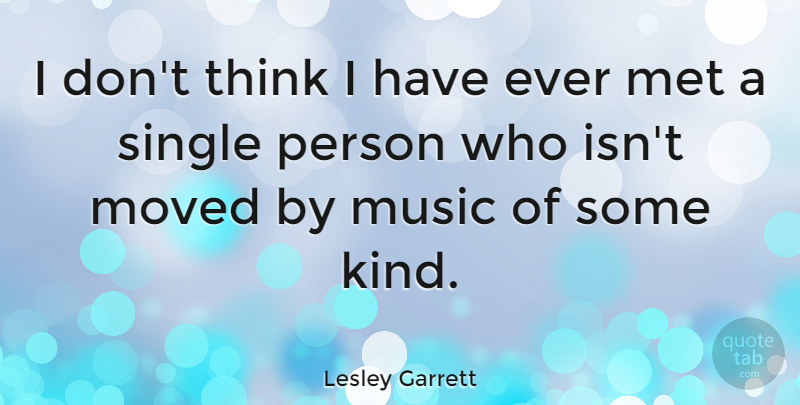 Lesley Garrett Quote About Thinking, Kind, Mets: I Dont Think I Have...