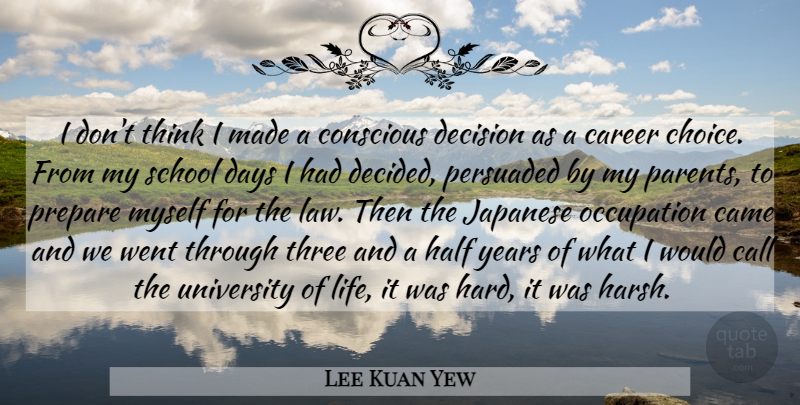 Lee Kuan Yew Quote About School, Thinking, Years: I Dont Think I Made...
