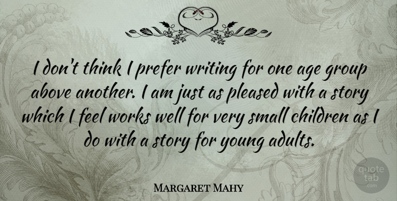 Margaret Mahy Quote About Children, Writing, Thinking: I Dont Think I Prefer...