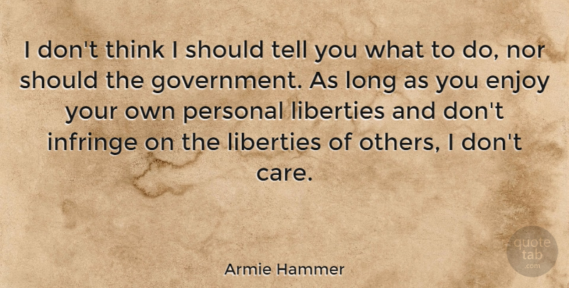 Armie Hammer Quote About Thinking, Government, Long: I Dont Think I Should...
