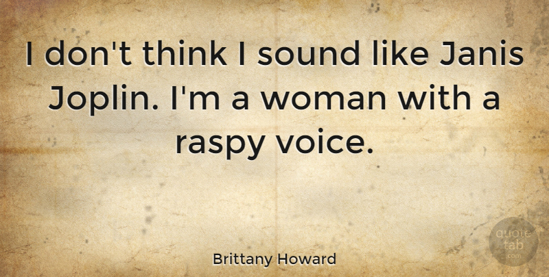 Brittany Howard Quote About undefined: I Dont Think I Sound...