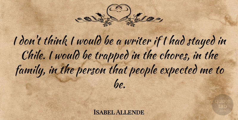 Isabel Allende Quote About Thinking, People, Would Be: I Dont Think I Would...