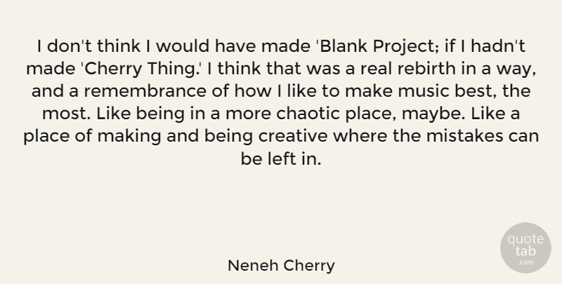Neneh Cherry Quote About Best, Chaotic, Creative, Left, Music: I Dont Think I Would...