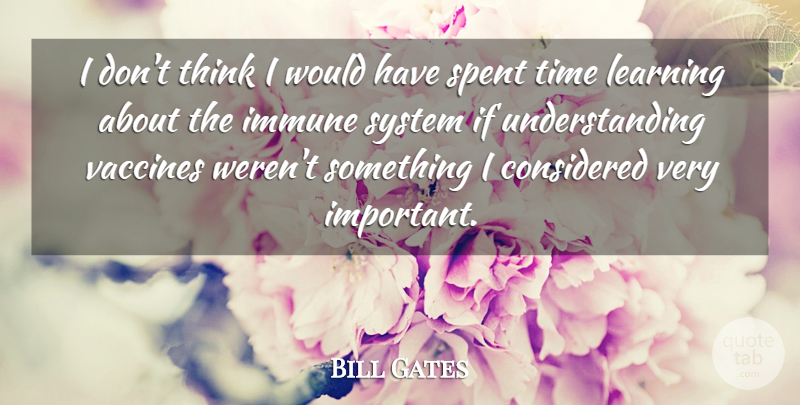 Bill Gates Quote About Thinking, Vaccines, Understanding: I Dont Think I Would...