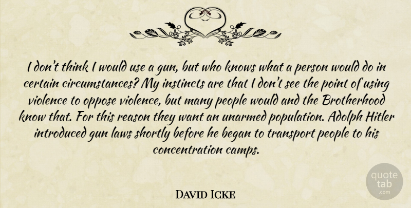 David Icke Quote About Gun, Thinking, Law: I Dont Think I Would...