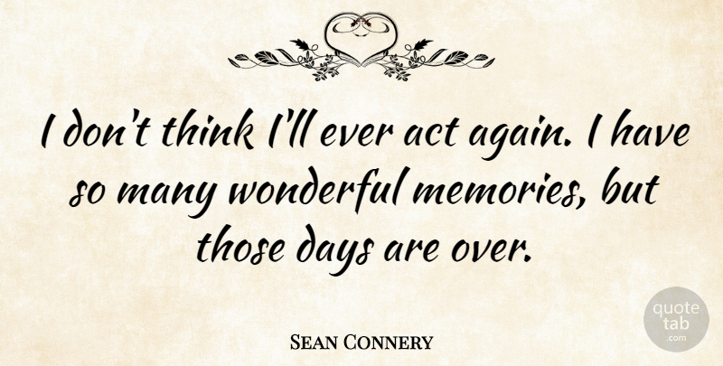 Sean Connery Quote About Wonderful: I Dont Think Ill Ever...