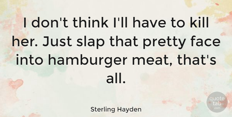 Sterling Hayden Quote About Slap: I Dont Think Ill Have...
