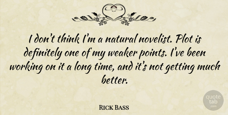Rick Bass Quote About Thinking, Long, Plot: I Dont Think Im A...