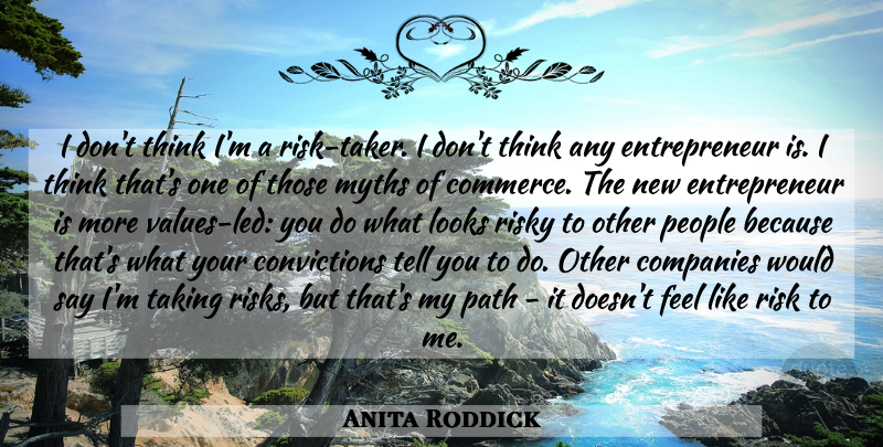 Anita Roddick Quote About Business, Thinking, People: I Dont Think Im A...