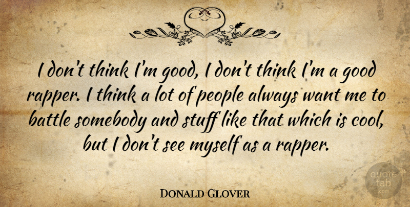 Donald Glover Quote About Thinking, Rapper, People: I Dont Think Im Good...