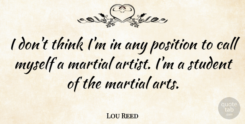 Lou Reed Quote About Art, Thinking, Students: I Dont Think Im In...