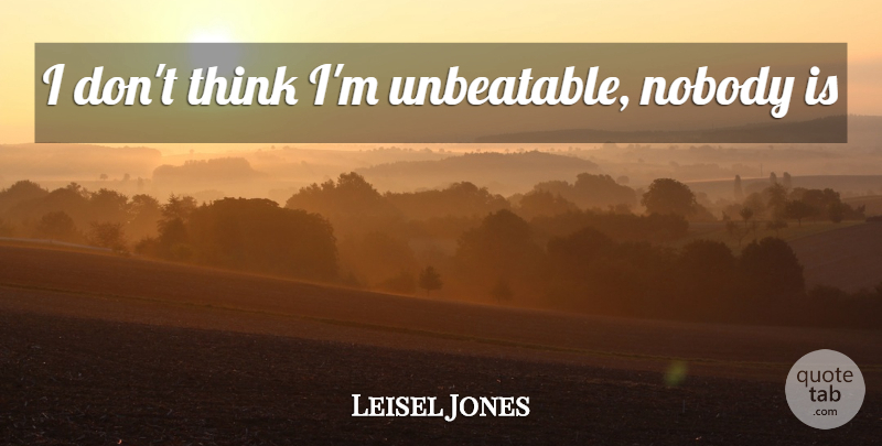 Leisel Jones Quote About Sports, Motivational Sports, Thinking: I Dont Think Im Unbeatable...