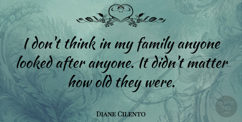 Diane Cilento Quote About Thinking, Matter, My Family: I Dont Think In My...