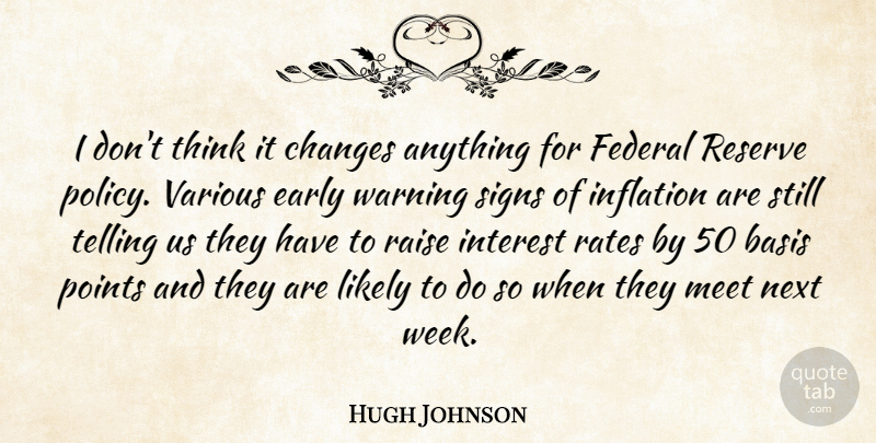 Hugh Johnson Quote About Basis, Changes, Early, Federal, Inflation: I Dont Think It Changes...